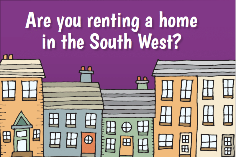 an illustration of some houses with the message "Are you renting a home in the South West?"