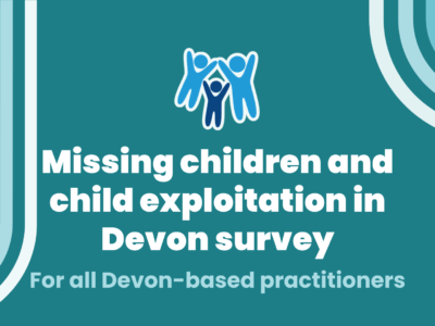 a simple blue-green graphic with the Devon Safeguarding Children Partnership logo and text reading: Missing children and child exploitation in Devon survey for all Devon-based practitioners.