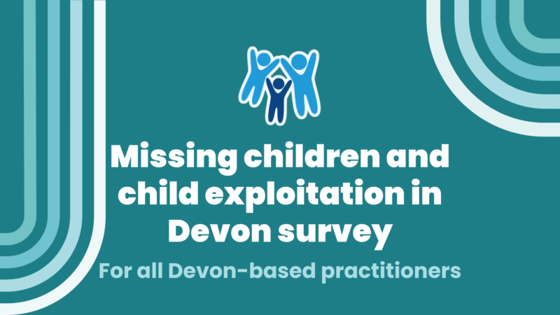 a simple blue-green graphic with the Devon Safeguarding Children Partnership logo and text reading: Missing children and child exploitation in Devon survey for all Devon-based practitioners.