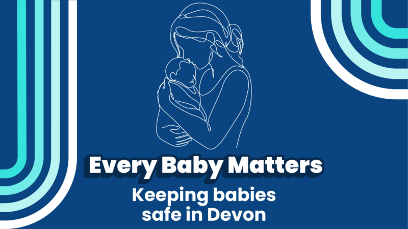 A simple blue graphic with an illustration of a woman holding a baby and text reading: "Every Baby Matters. Keeping babies safe in Devon"